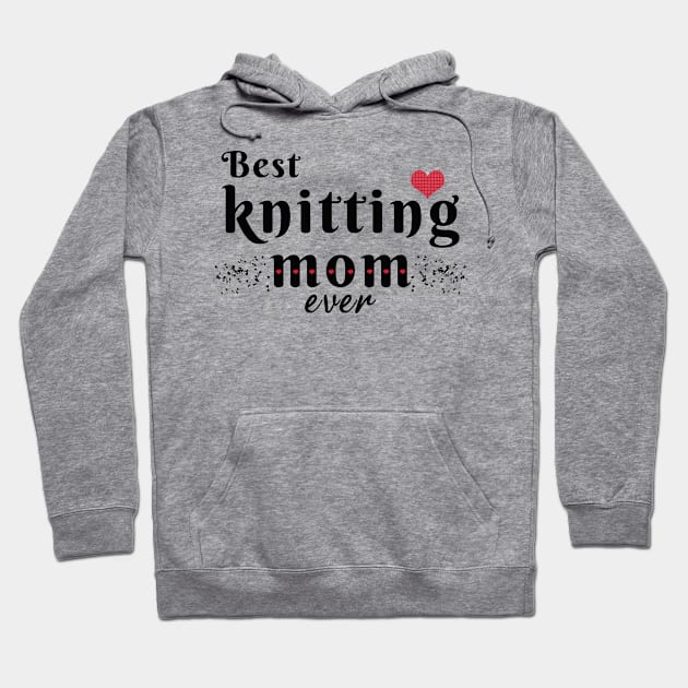 Best knitting mom ever Hoodie by LOQMAN